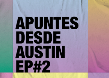 Salió un nuevo episodio de Apuntes desde Austin