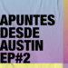 Salió un nuevo episodio de Apuntes desde Austin